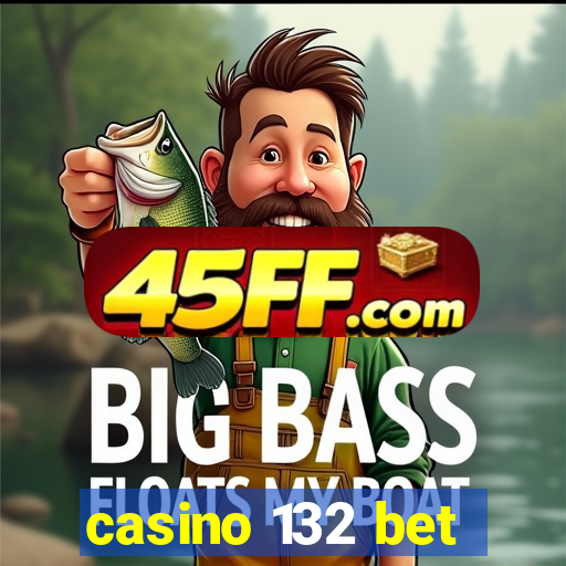 casino 132 bet